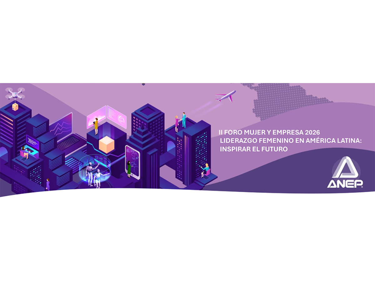 ANEP fortalece liderazgo femenino en América Latina con el II Foro Mujer y Empresa 2026