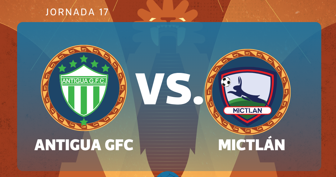 Antigua GFC y Atlético Mictlán se enfrentan en duelo decisivo por la jornada 17 del Clausura 2026