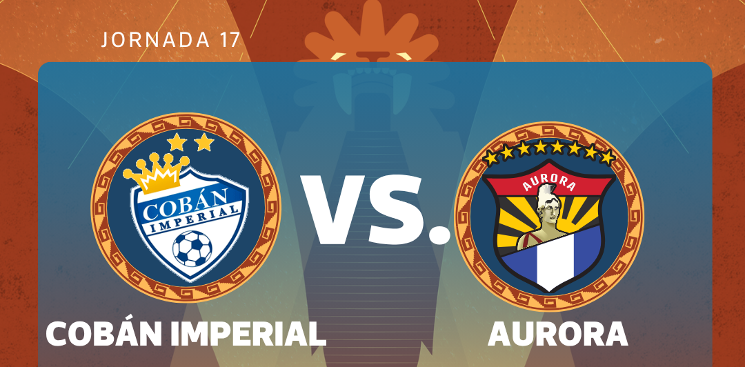 Cobán Imperial y Aurora se enfrentan en la jornada 17 del Torneo Clausura 2026