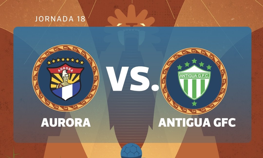 Aurora FC y Antigua GFC abren la jornada 18 del Torneo Clausura 2026 en el Estadio Guillermo Slowing